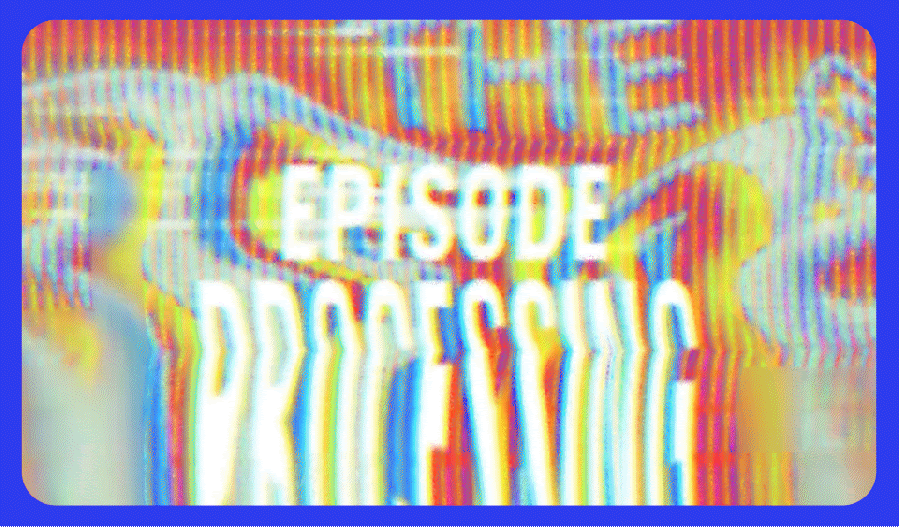 A placeholder animated gif that says "Episode Processing" that will be in place until the last 2 videos launch.